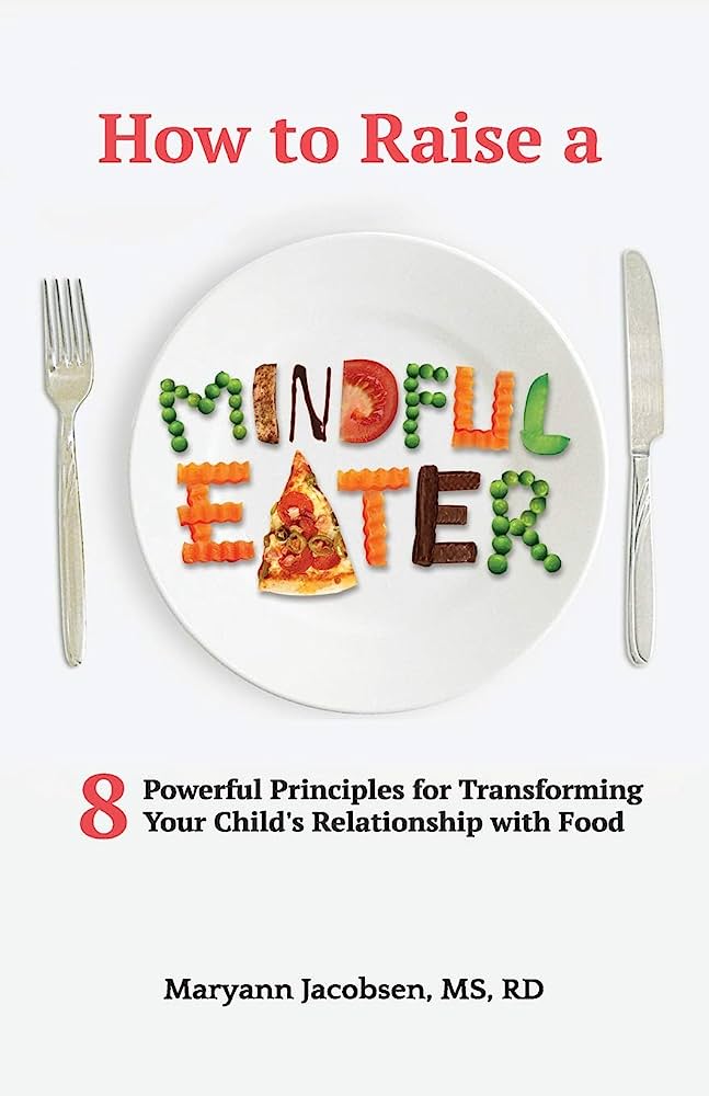 Raising a Mindful Eater: Teaching Children to Listen to Their Bodies